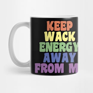 Keep Wack Energy Away From Me Mug